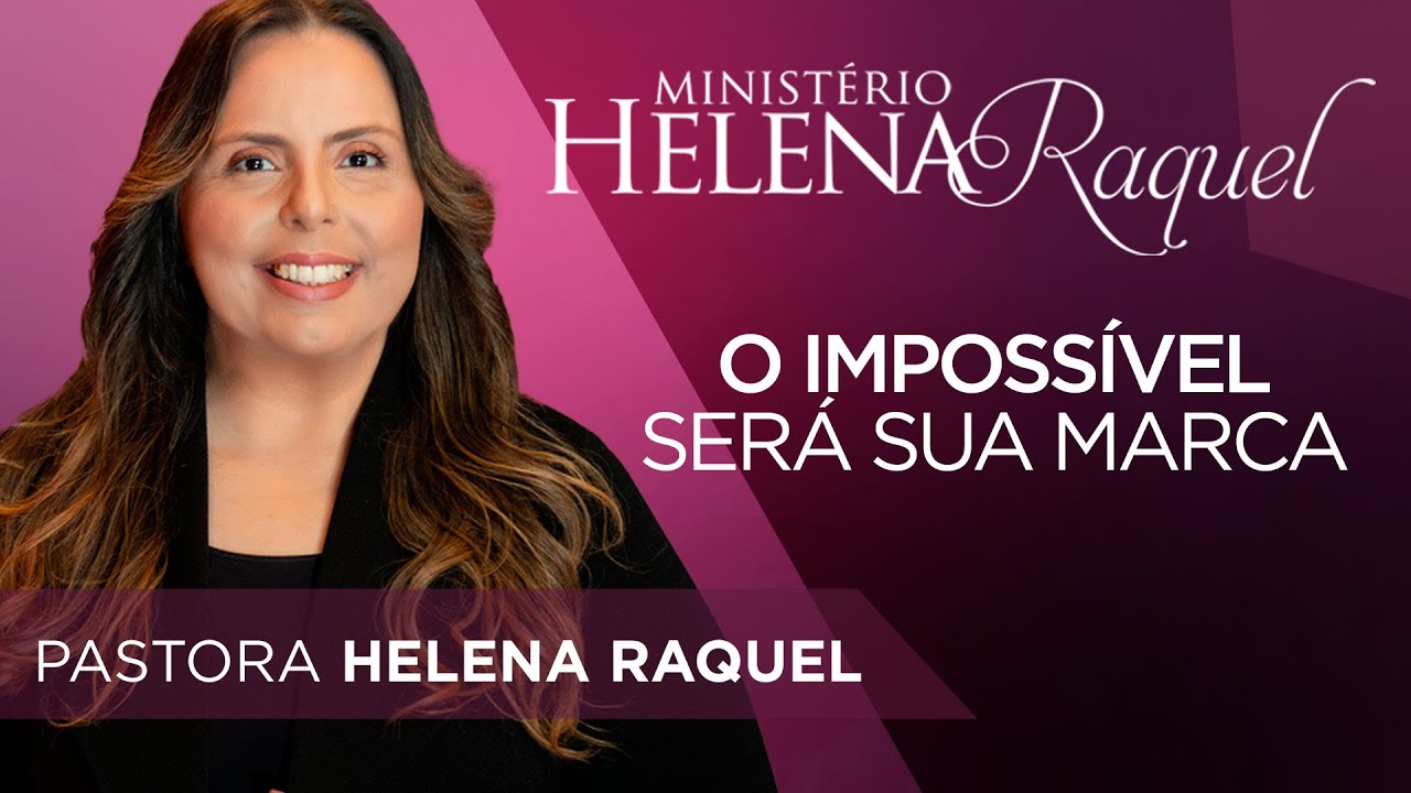 O Impossível Será Minha Marca | Pastora Helena Raquel
