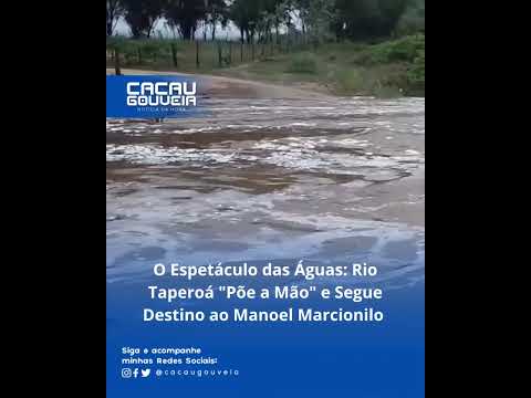 O Espetáculo das Águas: Rio Taperoá "Põe a Mão" e Segue Destino ao Manoel Marcionilo!
