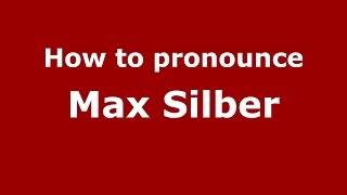 How to pronounce Max Silber