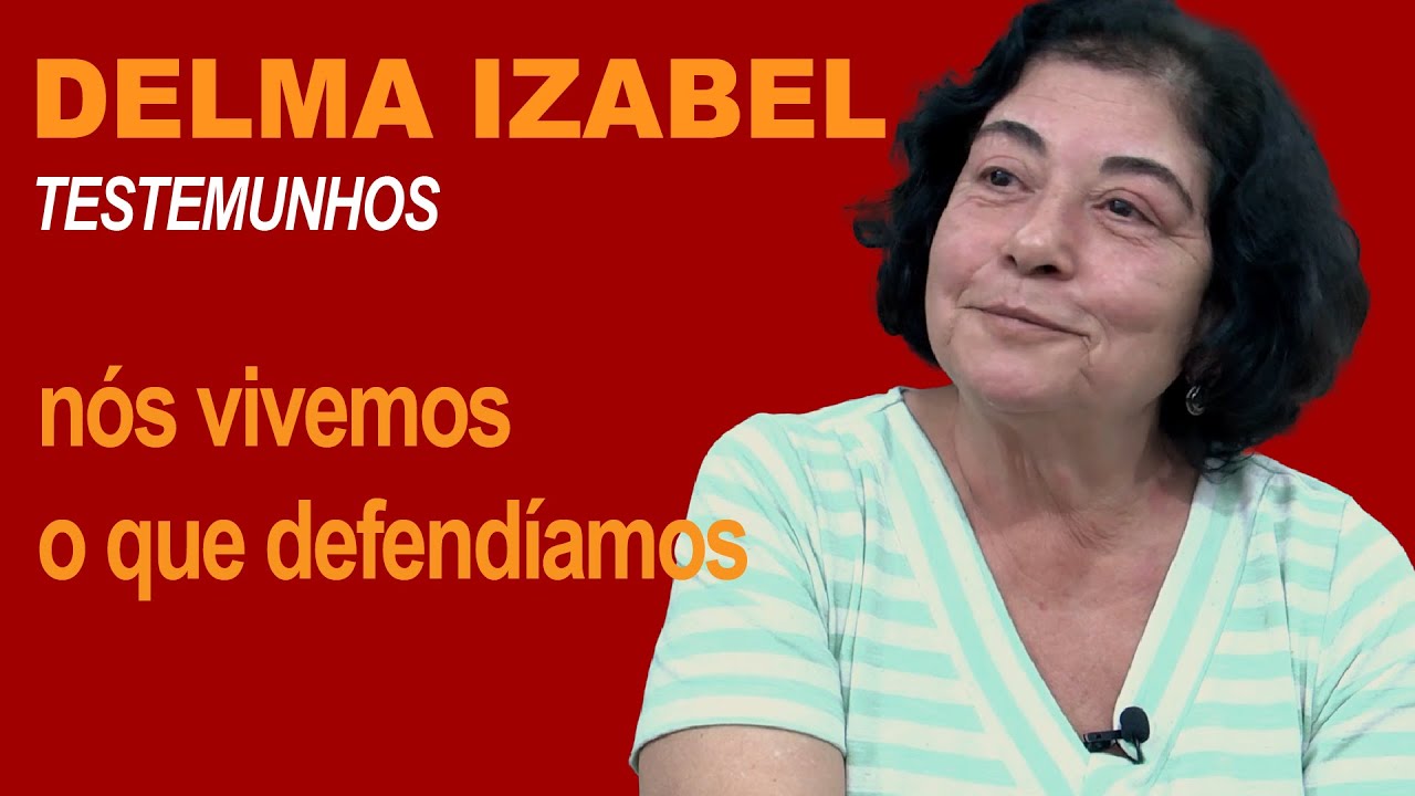 DELMA IZABEL: nós vivemos o que defendíamos