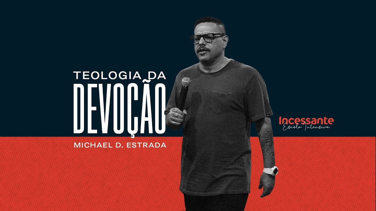 Teologia Da Devoção - Michael D. Estrada || Escola Incessante