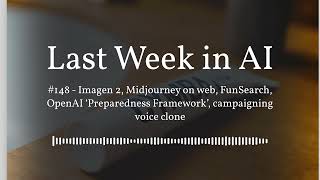 Last Week in AI #148 - Imagen 2, Midjourney on web, FunSearch, OpenAI ‘Preparedness Framework’,...