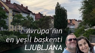 Avrupanın en yeşil başkentinde Slovenya'nın Ljubljana şehrindeyiz. İki günde nas