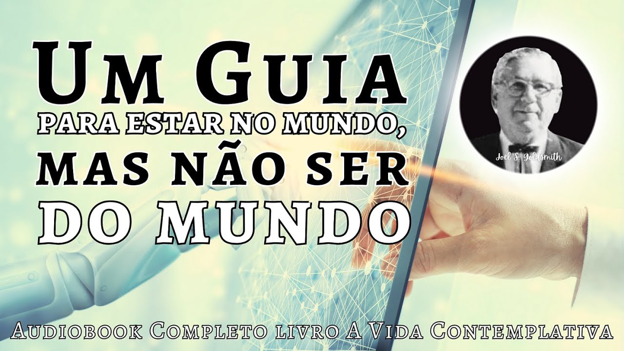 Um Guia para estar "no mundo, mas não ser dele" | Audiobook "A Vida Contemplativa" de Joel Goldsmith