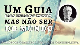Um Guia para estar "no mundo, mas não ser dele" | Audiobook "A Vida Contemplativa" de Joel Goldsmith
