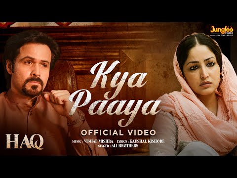 Kya Paaya (Song) | HAQ | Vishal Mishra | Ali Brothers | Yami Gautam & Emraan Hashmi