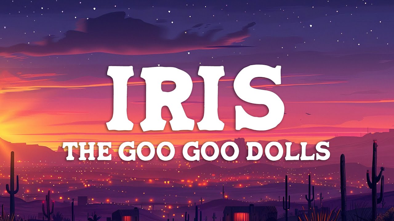 Goo Goo Dolls - Iris (Lyrics)