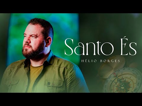 Helio Borges - Santo És | Clipe Oficial