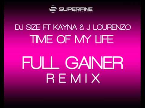 DJ SIZE FT KAYNA & J. LOURENZO - TIME OF MY LIFE - FULL GAINER MIX