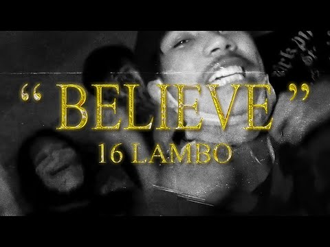 16 LAMBO - BELIEVE (OFFICIAL MV)