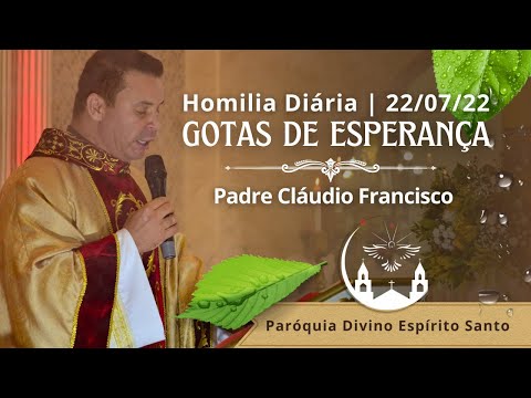 Homilia Diária | Gotas de Esperança 22.07.2022 – Pe. Cláudio Francisco