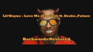 Lil Wayne - Love Me (Explicit) ft. Drake, Future [BACKWARDS/REVERSED] (HD)