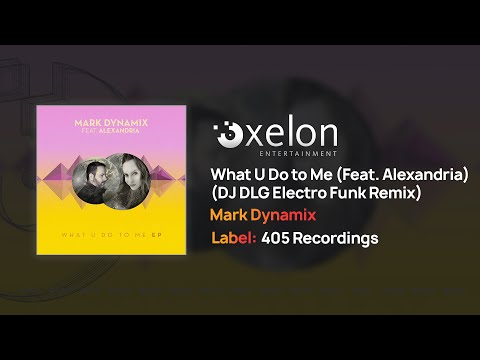 Mark Dynamix - What U Do to Me (Featuring Alexandria) [DJ DLG Electro Funk Remix] {Full Audio}