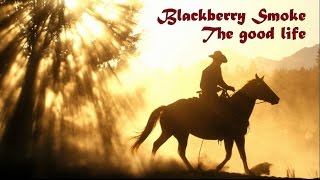Blackberry Smoke - The good life