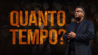Quanto Tempo? | Pr. Anderson Salvador | Nova Semente