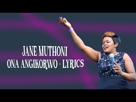 JANE MUTHONI - ONA ANGIKORWO LYRICS