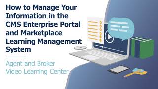 How to Manage Your Information in the CMS Enterprise Portal & Marketplace Learning Management System