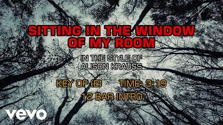 Alison Krauss &amp; Union Station - Sitting In The Window Of My Room (Karaoke)