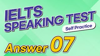 IELTS Speaking Test questions 07 - Sample Answer
