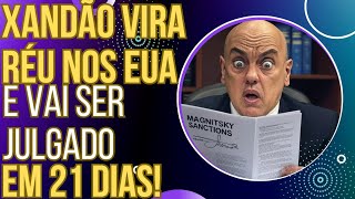 A CONTA CHEGOU: Xandão vira réu nos EUA e vai ser julgado em 21 dias!