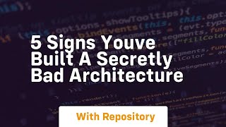 5 signs youve built a secretly bad architecture