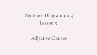 Lesson 9: Diagramming Adjective Clauses
