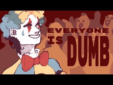 ▣ EVERYONE IS DUMB | DUMB DUMB | AMV
