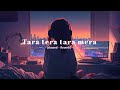 Aadha Mera Aadha Tera Tara Tera Ek Tara Mera Slowed Reverb