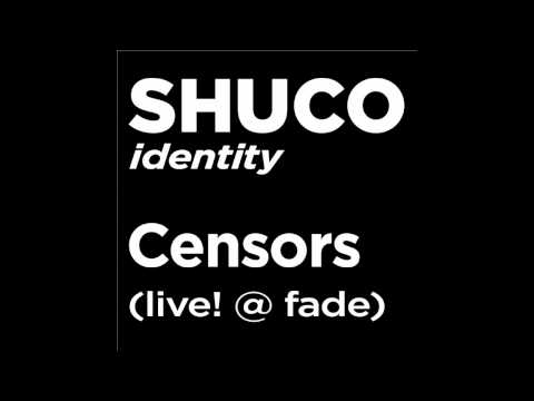 SHUCO - Censors (live! @ fade)