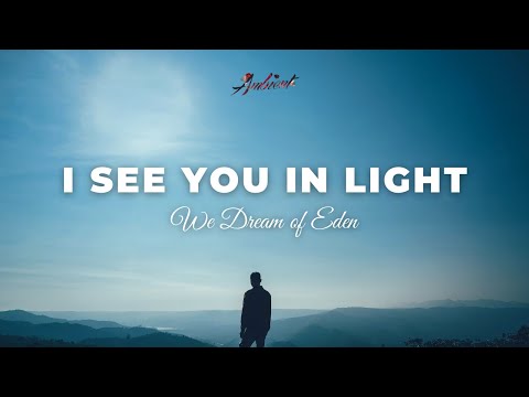 We Dream of Eden - I See You in Light [classical ambient drone]