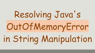 Download the video "Resolving Java's OutOfMemoryError in String Manipulation"
