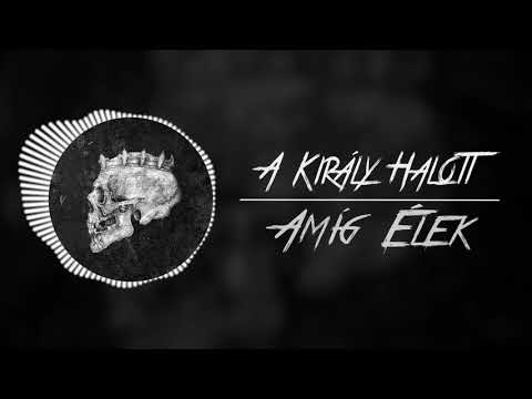 A Király Halott - Amíg Élek (lyrics video)