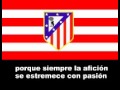 Atletico Madrid Football Club Main Song / Atlético de Madrid Club de Fútbol canción principal