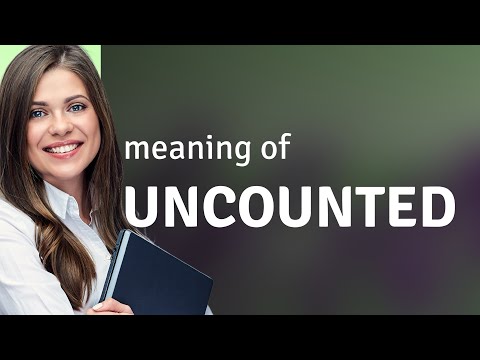 Uncounted | meaning of UNCOUNTED