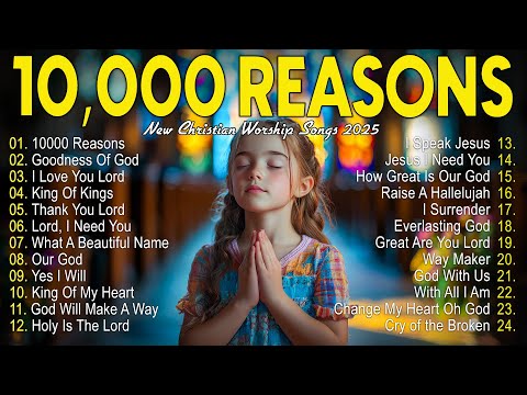 10,000 REASONS, GOODNESS OF GOD,... - PRAISE AND WORSHIP SONGS - TOP 100 CHRISTIAN GOSPEL SONGS EVER