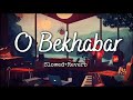 O Bekhabar - Lofi [Slowed+Reverb] | Shreya Ghoshal | Bollywood Lofi Song