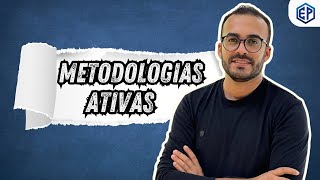 METODOLOGIAS ATIVAS - CONCEITO, ESTRATÉGIAS, PAPEL DO PROFESSOR E DO ALUNO