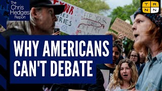 Why Americans can't debate politics anymore | The Chris Hedges Report