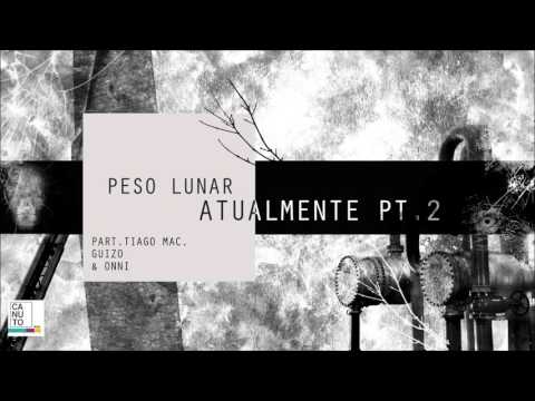 Peso Lunar - Atualmente pt 2 - Tiago Mac,Guizo e ONNI
