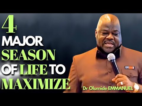 Dr Olumide EMMANUEL Shares 4 Major Seasons Of Life to Maximize for you to become SUCCESSFUL