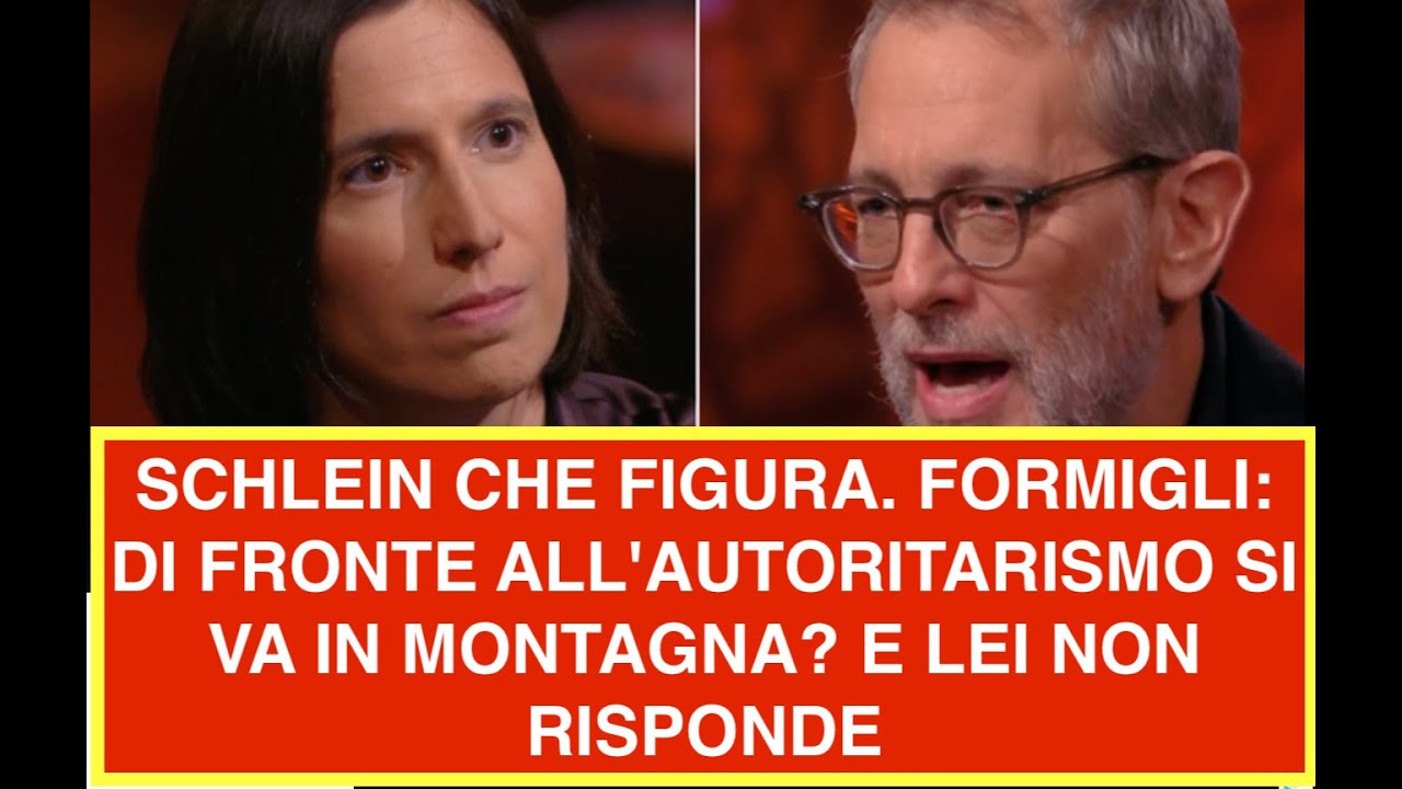 SCHLEIN CHE FIGURA. FORMIGLI: DI FRONTE ALL'AUTORITARISMO SI VA IN MONTAGNA? E LEI NON RISPONDE