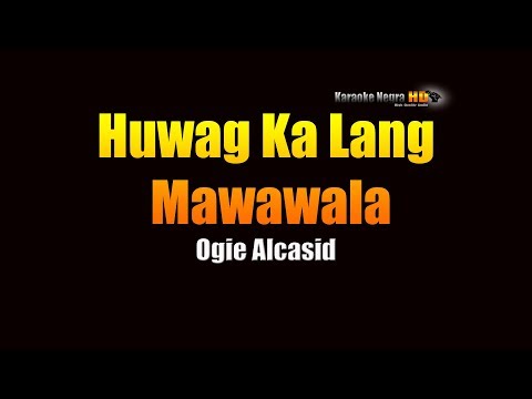 Huwag Ka Lang Mawawala - Ogie Alcasid (KARAOKE)