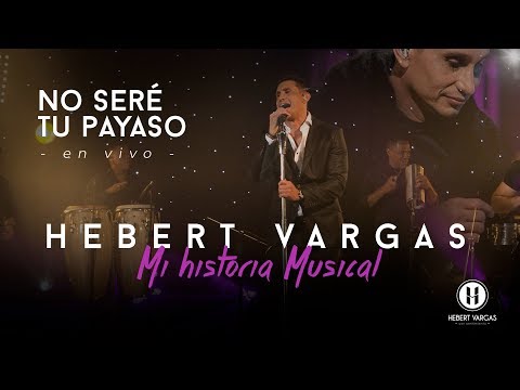 No Seré Tu Payaso - Hebert Vargas - "Mi Historia Musical"