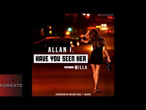 Allan I ft. Milla - Have You Seen Her [Prod. By Dreem Teem x J Maine] [Mastered] [New 2014]