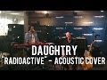 Daughtry - Radioactive (Acoustic Cover) 