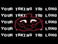 YOUR TAKING TOO LONG (Deltarune Sound effect)