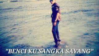 Download lagu 🔴Story wa BENCI KU SANGKA SAYANG mp3