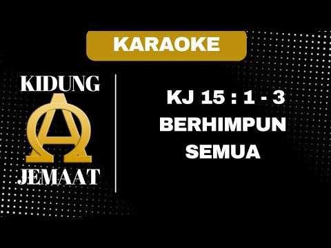 KIDUNG JEMAAT | KJ 15 : 1 - 3 " BERHIMPUN SEMUA " ( KARAOKE + LIRIK )