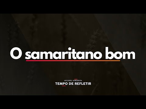 Tempo de Refletir 2519 - O samaritano bom