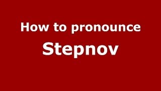 How to pronounce Stepnov